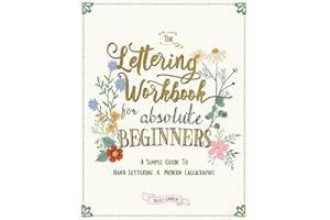 The Lettering Workbook for Absolute Beginners: A Simple Guide to Hand Lettering & Modern Calligraphy