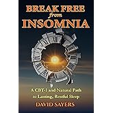 Break Free From Insomnia: A CBT-I and Natural Path to Lasting, Restful Sleep