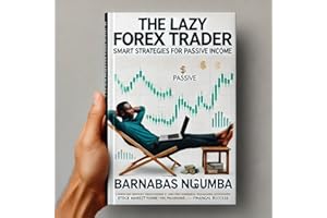 The Lazy Forex Trader: Smart Strategies for Passive Income