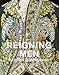 Reigning Men: Fashion In Menswear, 1715-2015 by Sharon Sadako Takeda, Kaye Durland Spilker