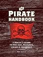 The Pirate Handbook: A Rogue's Guide to Pillage, Plunder, Chaos &amp; Conquest
