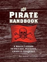The Pirate Handbook: A Rogue's Guide to Pillage, Plunder, Chaos & Conquest