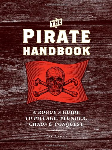 Download The Pirate Handbook: A Rogue's Guide to Pillage, Plunder, Chaos & Conquest Download The Pirate Handbook: A Rogue's Guide to Pillage, Plunder, Chaos & Conquest