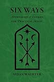 Six Ways: Approaches & Entries for Practical Magic