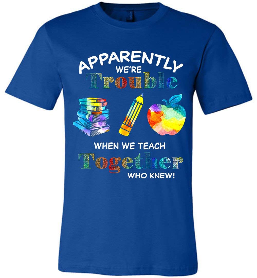 Funny Apparently We're Trouble When We Teach Together Canvas Tshirt Tea Gift