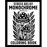 Stress Relief Monochrome Coloring Book: Mindful and Calming One Color Designs with Flowers, Animals, Patterns, Landscapes, Mushrooms and More | Still ... and White Pages for Adults, Kids and All Ages