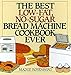 The Best Low-Fat, No-Sugar Bread Machine Cookbook Ever by 