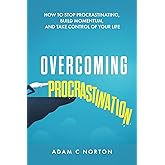 Overcoming Procrastination: How to Stop Procrastinating, Build Momentum, and Take Control of Your Life (The Transformation Toolkit)