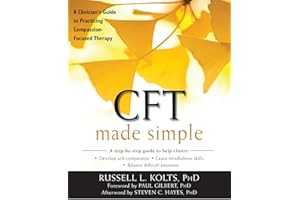 CFT Made Simple: A Clinician’s Guide to Practicing Compassion-Focused Therapy (The New Harbinger Made Simple Series)