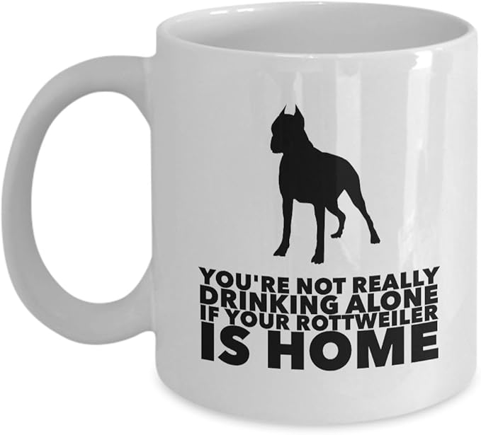 STHstore" You're NOT Really Drinking Alone IF Your Rottweiler is Home