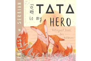 Moj tata SERBIAN English Bilingual Book for Children, Srpske knjige za decu: Learn Serbian for Kids, Learning Serbian Easy Re