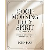 Good Morning Holy Spirit Workbook: Experiencing the Presence of God Every Day