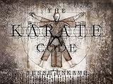 The Karate Code: Did You Ever Ask Yourself What Karate Really Means?