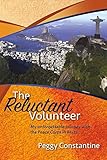 The Reluctant Volunteer: My Unforgettable Journey With the Peace Corps in Brazil (1) by Peggy Constantine