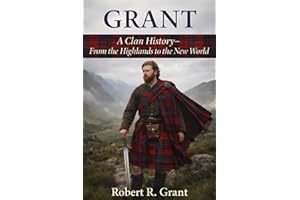 Grant: A Clan History: From the Highlands to the New World