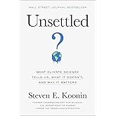 Unsettled: What Climate Science Tells Us, What It Doesn't, and Why It Matters