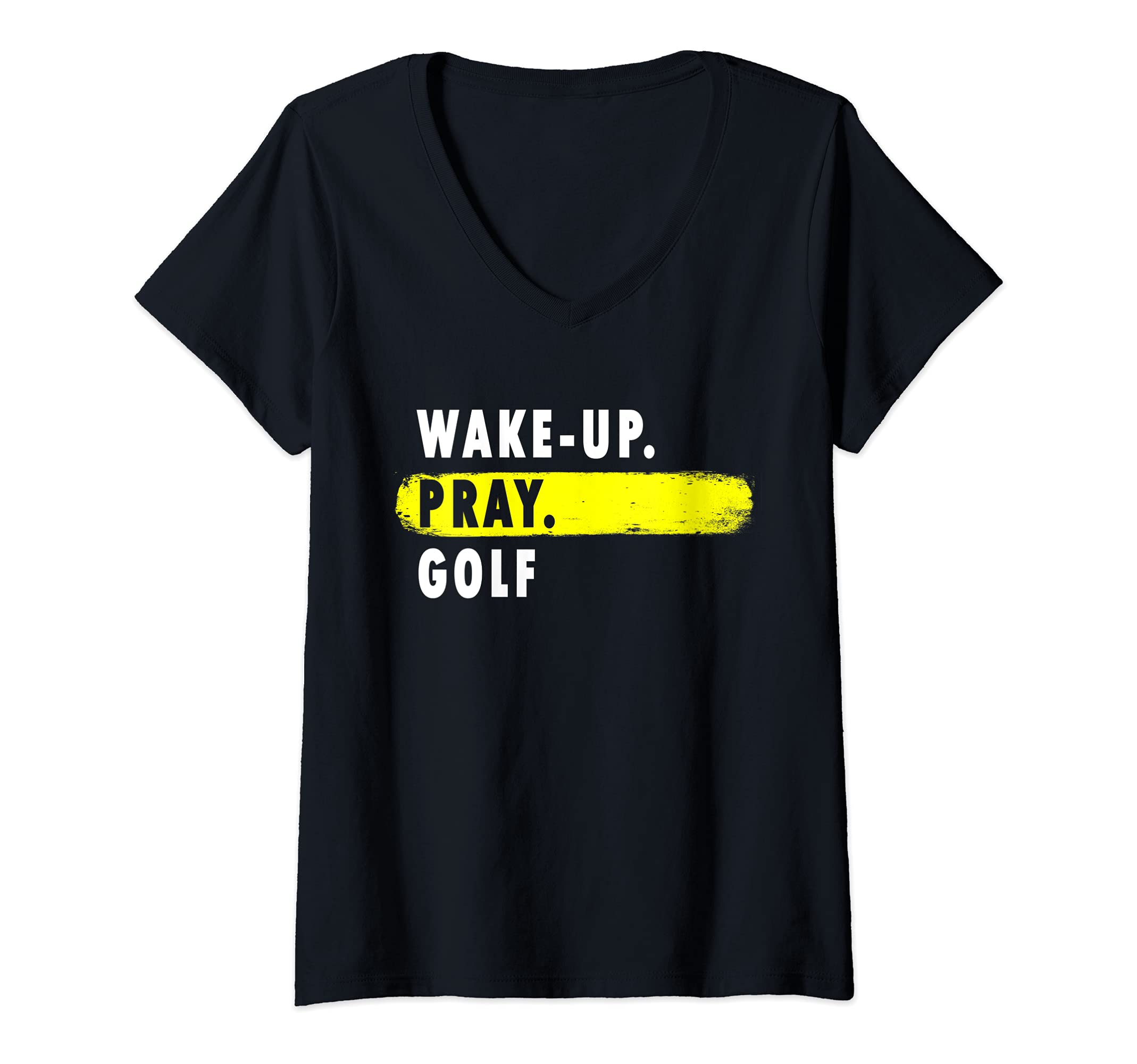 Womens Wake Up, Pray, Golf - Novelty Hobby V-Neck T-Shirt