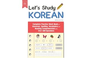 Let's Study Korean: Complete Practice Work Book for Grammar, Spelling, Vocabulary and Reading Comprehension With Over 600 Que
