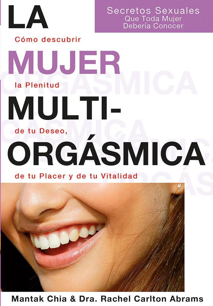 La Mujer Multiorgásmica: Secretos Sexuales que toda mujer debería conocer cómo descubrir la plenitud