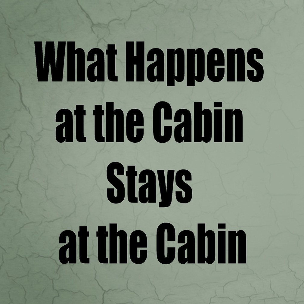 Amazon Com What Happens At The Cabin Stays At The C Funny