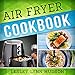Air Fryer Cookbook: The Best Quick, Delicious and Super Healthy Recipes for Every Day
