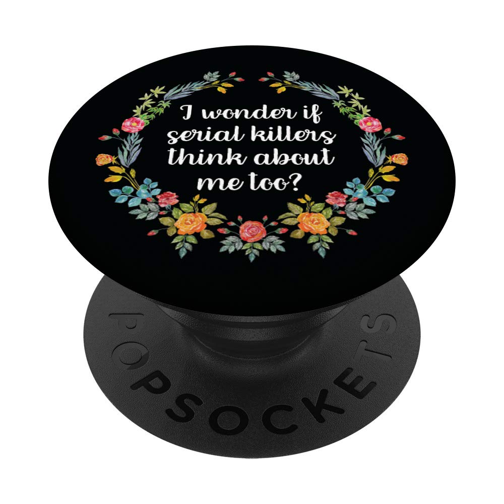 I Wonder If Serial Killers Think About Me Funny True Crime PopSockets PopGrip: Swappable Grip for Phones & Tablets