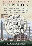 Front cover for the book The Great Stink of London: Sir Joseph Bazalgette and the Cleansing of the Victorian Metropolis by Stephen Halliday