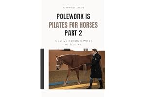 Polework is Pilates for Horses: Creative GROUNDWORK with Poles.