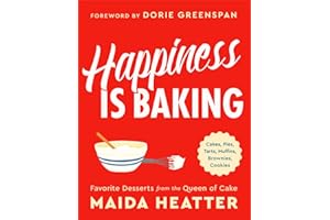 Happiness Is Baking: Cakes, Pies, Tarts, Muffins, Brownies, Cookies: Favorite Desserts from the Queen of Cake