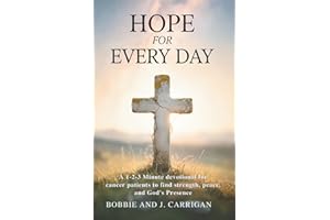 Hope for Everyday: A 1-2-3 Minute devotional for cancer patients to find strength, peace, and God's Presence