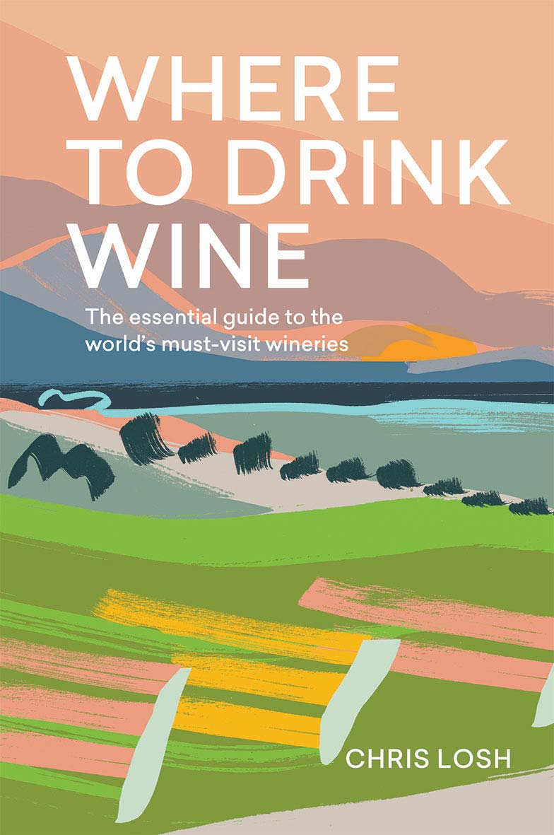Where to Drink Wine: The essential guide to the world's must-visit wineries