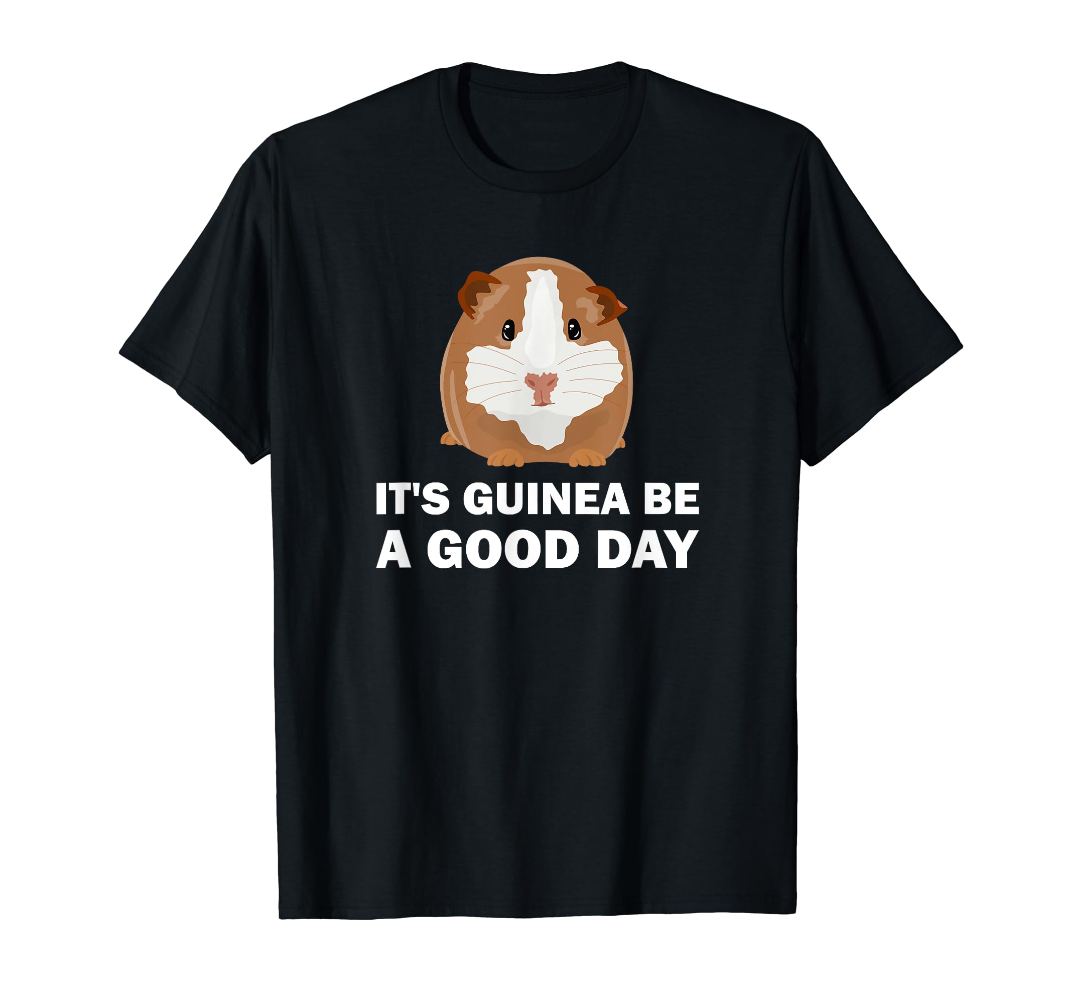 It's guinea be a good day - Funny Guinea Pig T-Shirt