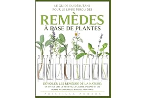 Le Guide du Débutant pour le Livre Perdu des Remèdes à Base de Plantes: "Dévoiler les Remèdes de la Nature : Un Voyage vers l