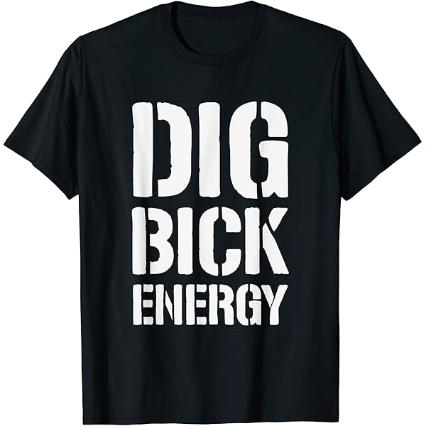 "I Got A Dig Bick" Funny Novelty T-Shirt - Sarcastic Humor Graphic Tee For Men