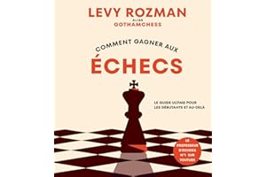 Comment gagner aux échecs: Le guide ultime pour les débutants et au-delà (French Edition)