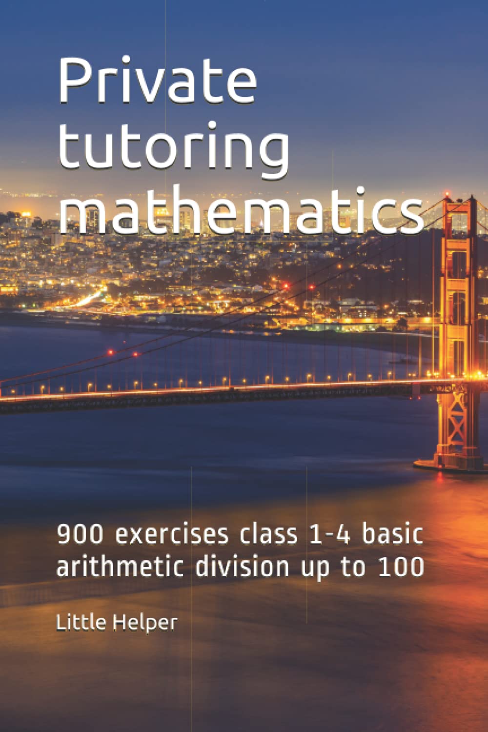 Private Tutoring Mathematics 900 Exercises Class 1 4 Basic Arithmetic Division Up To 100 Helper Little Amazon Com Books