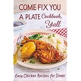 Come Fix You a Plate Cookbook, Y'all: Easy Chicken Recipes for Dinner (Your Barefoot Neighbor Recipes)