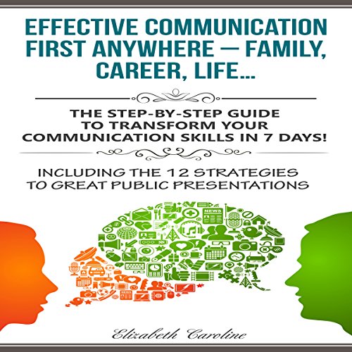 R.e.a.d Effective Communication First Anywhere - Family, Career, Life: The Step-By-Step Guide to Transform Y [T.X.T]