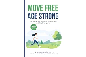 Move Free, Age Strong: The 100+ Living Blueprint for Strength, Mobility & Longevity