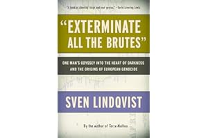"Exterminate All the Brutes": One Man's Odyssey into the Heart of Darkness and the Origins of European Genocide