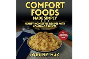 Comfort Foods Made Simply: Hearty Homestyle Recipes with Homemade Sauces