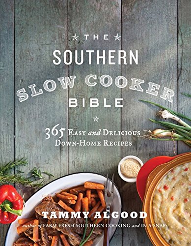 The Southern Slow Cooker Bible: 365 Easy and Delicious Down-Home Recipes The Southern Slow Cooker Bible: 365 Easy and Delicious Down-Home Recipes