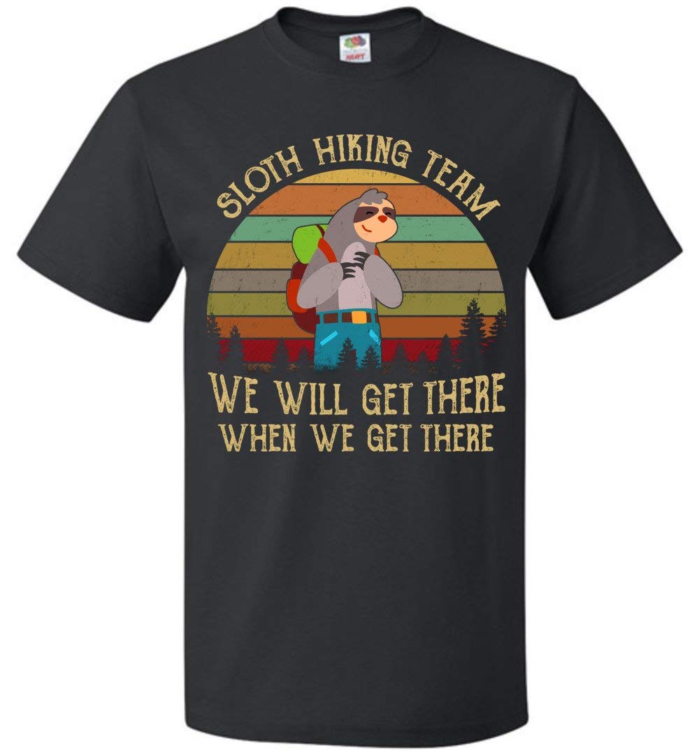 Sloth Hiking Team We Will Get There When We Get There S Up To 5 T Shirt