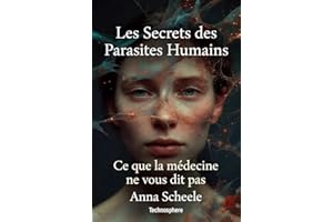 Les secrets des parasites humains: Ce que la médecine ne vous dit pas (French Edition)
