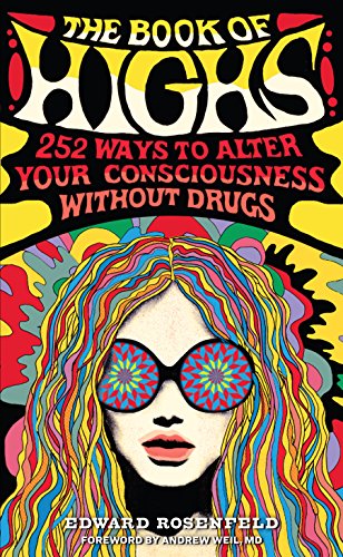 The Book of Highs: 255 Ways to Alter Your Consciousness without Drugs by Edward Rosenfeld