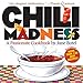 Chili Madness: A Passionate Cookbook- More Than 130 New Recipes! 2nd Edition by
