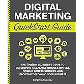 Digital Marketing QuickStart Guide: The Simplified Beginner’s Guide to Developing a Scalable Online Strategy, Finding Your Customers, and Profitably ... (Starting a Business - QuickStart Guides)