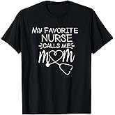 My Favorite Nurse Calls me Mom Present idea for Mother's Day T-Shirt