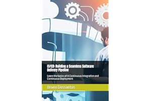 CI/CD: Building a Seamless Software Delivery Pipeline: Learn the basics of A Continuous Integration and Continuous Deployment