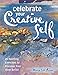 Celebrate Your Creative Self: More than 25 exercises to unleash the artist within by Mary Todd Beam